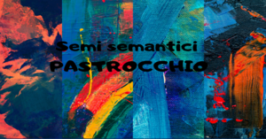 Photo of Semi semantici: Pastrocchio