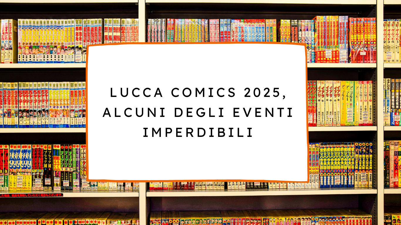 Lucca Comics 2025, alcuni degli eventi imperdibili