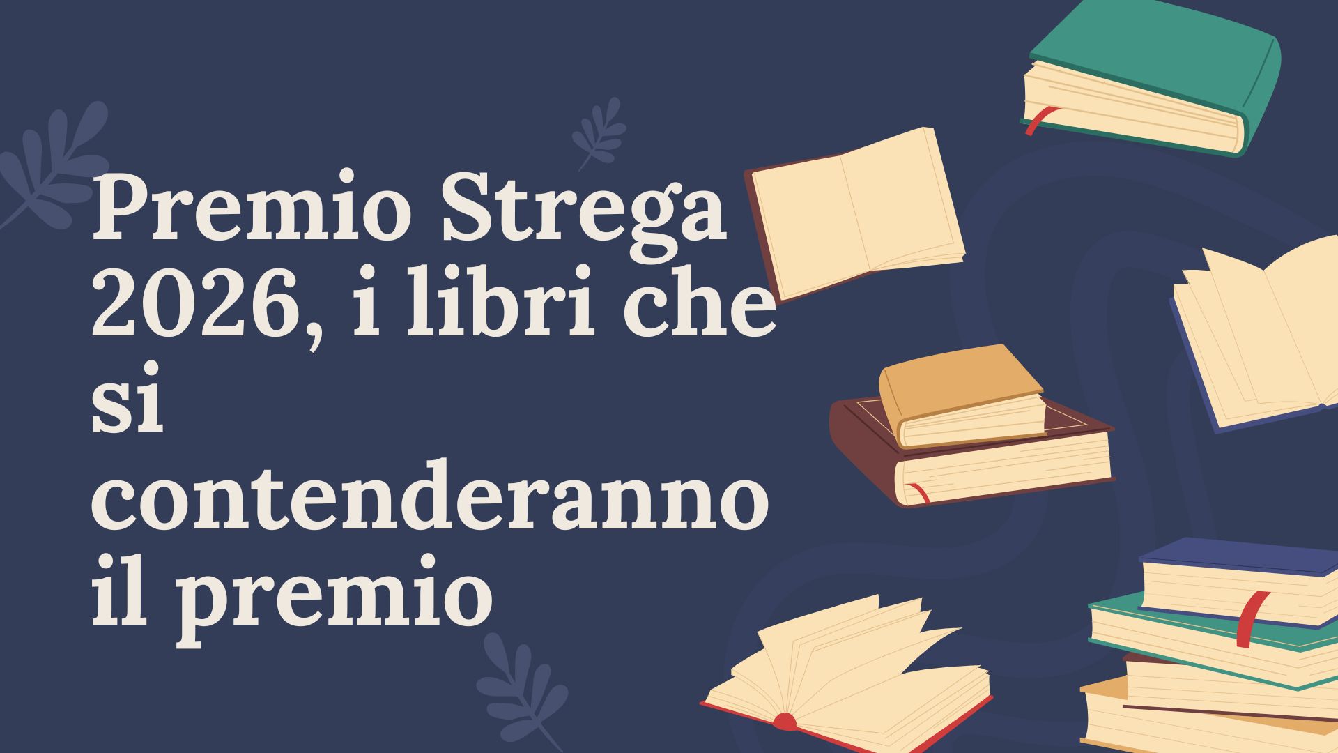 Premio Strega 2026, i libri che si contenderanno il premio